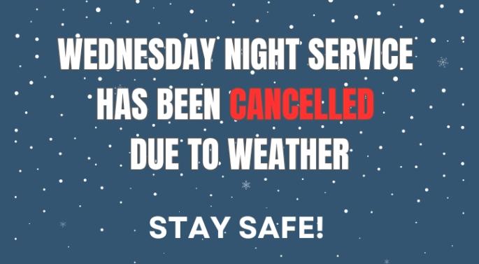 WEDNESDAY NIGHT SERVICE CANCELLED - WEATHER